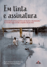 Em tinta e assinatura: A Irmandade de Nossa Senhora do Rosário e São Benedito e o mundo negro em São Leopoldo (século XIX)